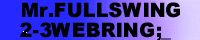 Mr.FULLSWING
2-3 WEBRING